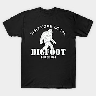 Visit Your Local Bigfoot Museum T-Shirt